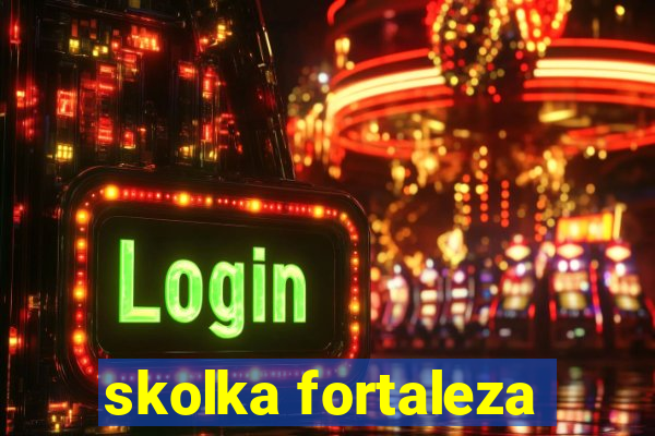 skolka fortaleza