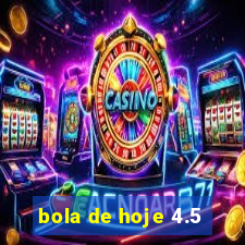 bola de hoje 4.5