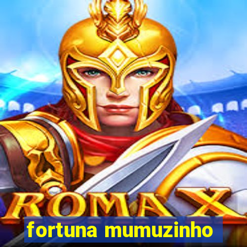 fortuna mumuzinho