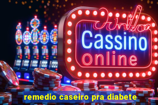 remedio caseiro pra diabete