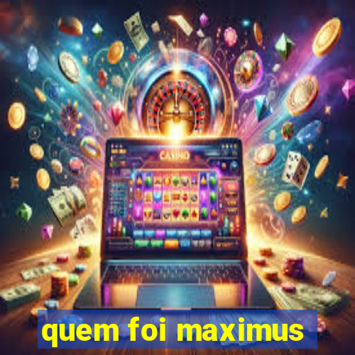 quem foi maximus