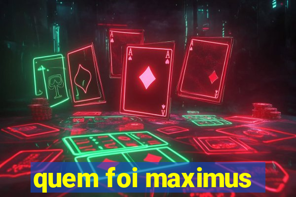 quem foi maximus