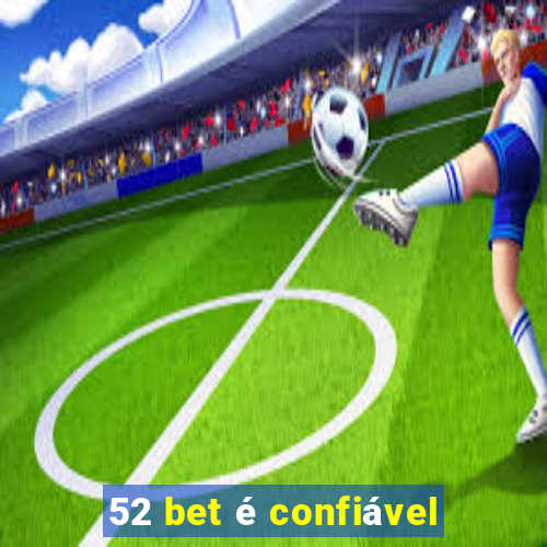 52 bet é confiável