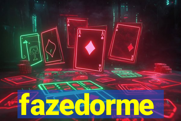 fazedorme