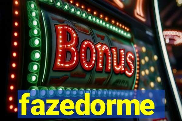 fazedorme