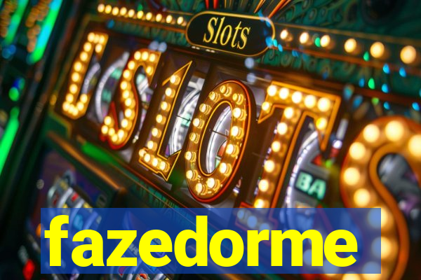 fazedorme