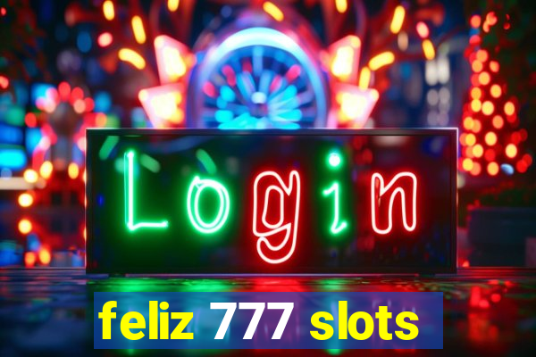 feliz 777 slots