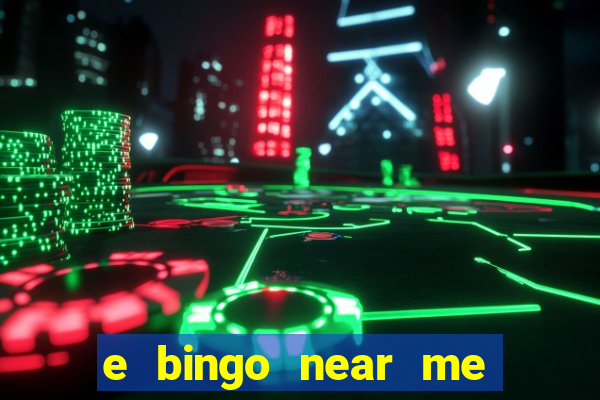 e bingo near me open now