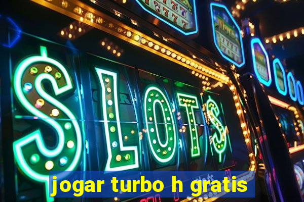 jogar turbo h gratis