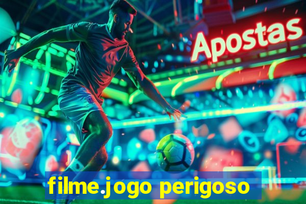 filme.jogo perigoso