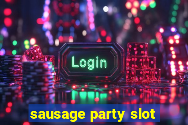 sausage party slot