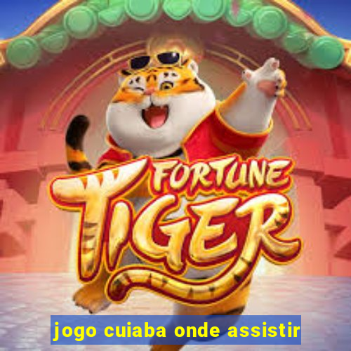 jogo cuiaba onde assistir