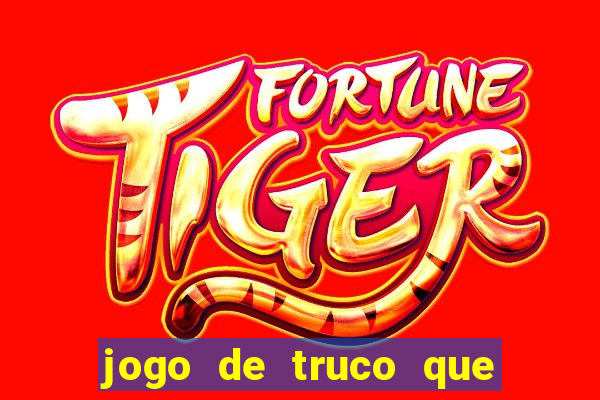 jogo de truco que da dinheiro