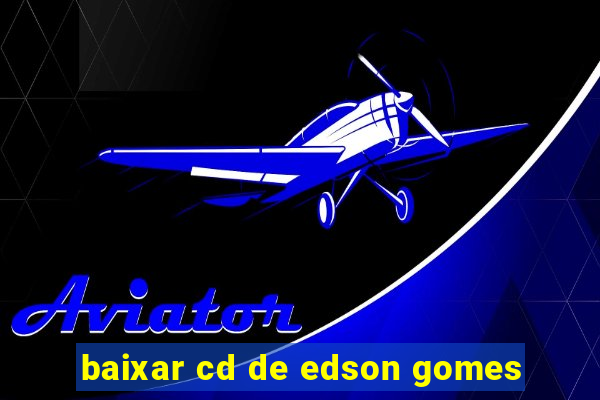 baixar cd de edson gomes