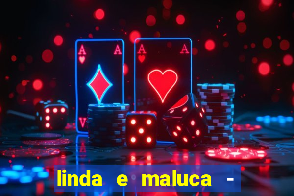 linda e maluca - orochi letra