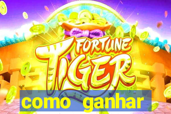 como ganhar dinheiro jogo do tigrinho