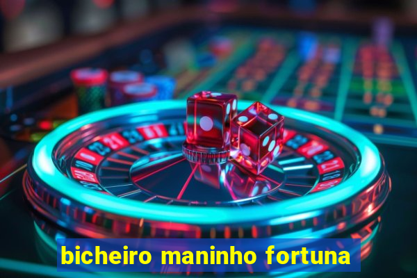 bicheiro maninho fortuna