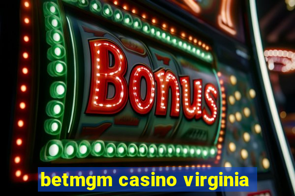 betmgm casino virginia