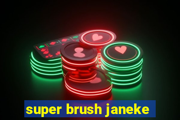 super brush janeke