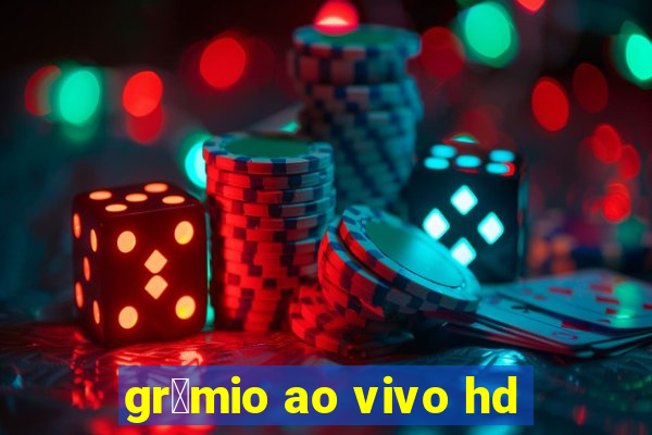 gr锚mio ao vivo hd