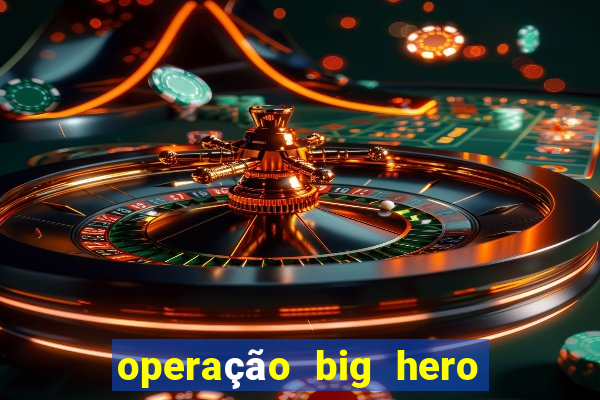 operação big hero assistir online