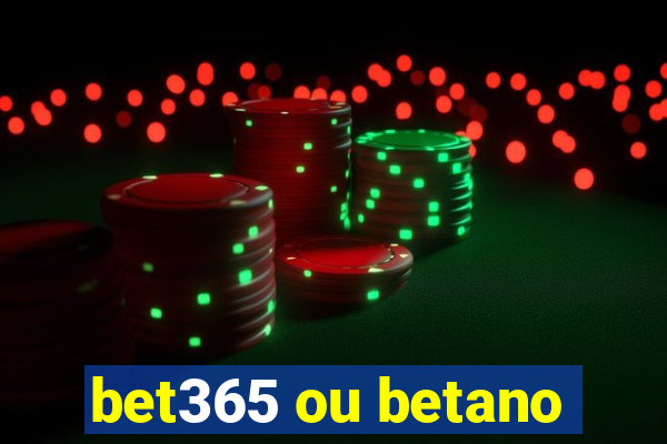 bet365 ou betano