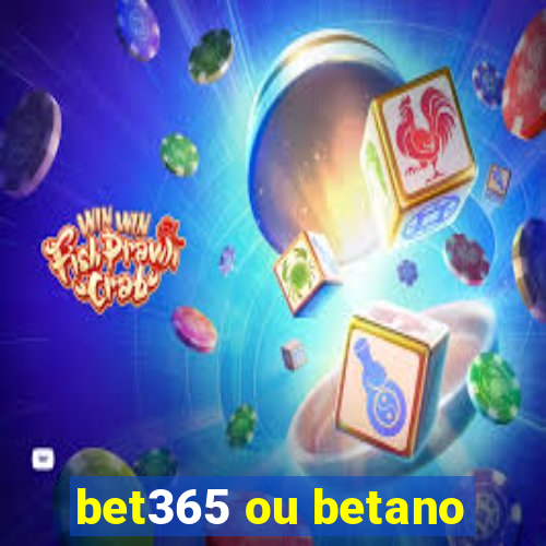 bet365 ou betano