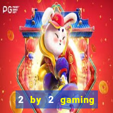 2 by 2 gaming online casino sites