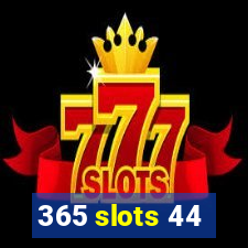 365 slots 44