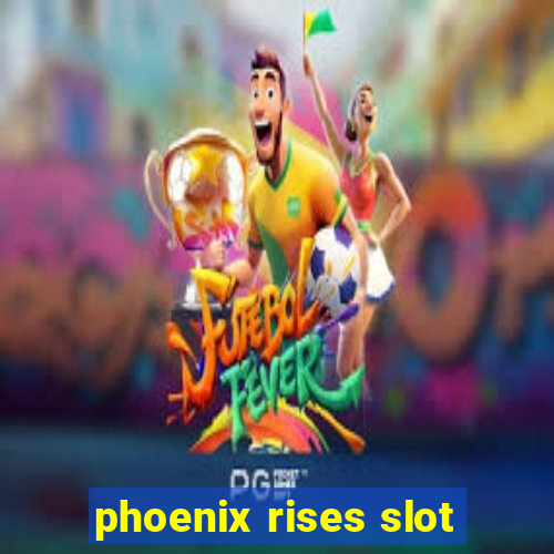 phoenix rises slot