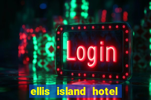 ellis island hotel & casino