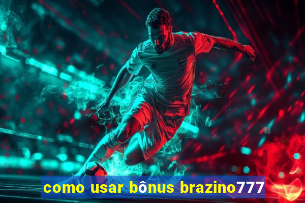 como usar bônus brazino777