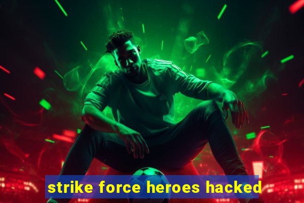 strike force heroes hacked