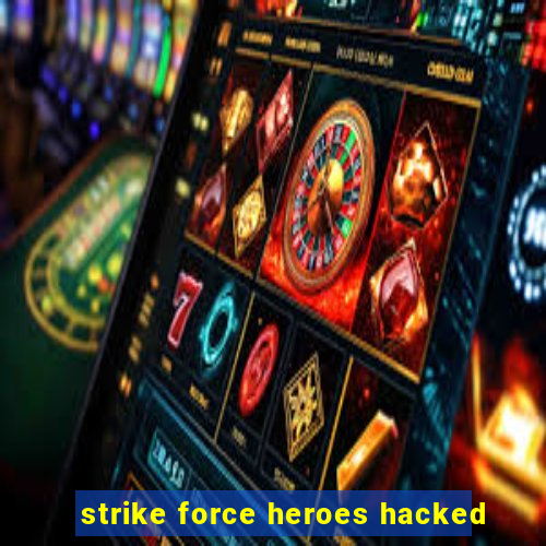 strike force heroes hacked