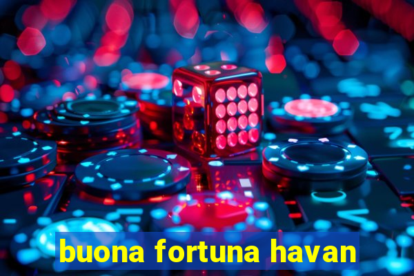 buona fortuna havan