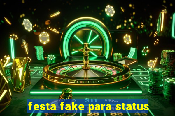 festa fake para status