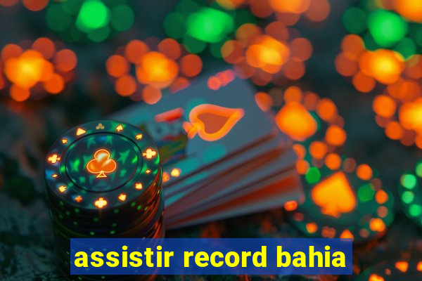 assistir record bahia