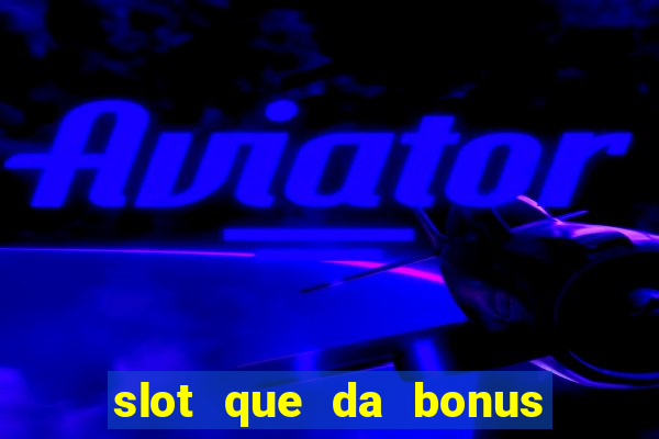 slot que da bonus no cadastro