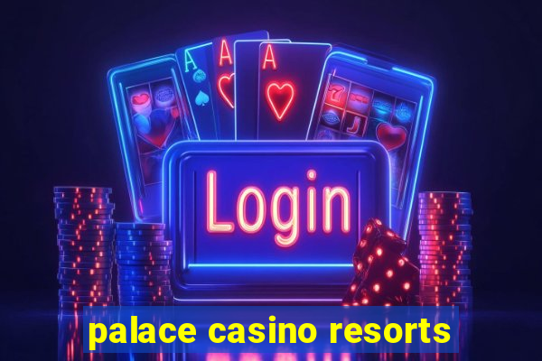 palace casino resorts