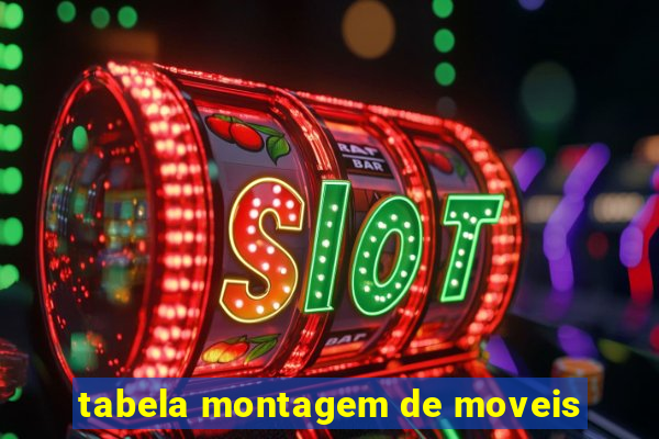 tabela montagem de moveis