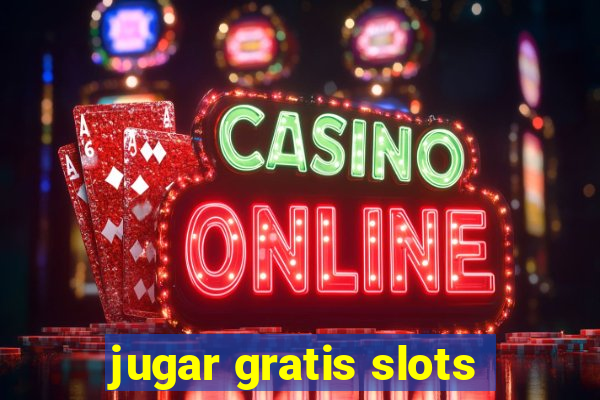 jugar gratis slots