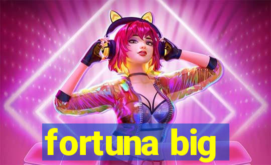 fortuna big