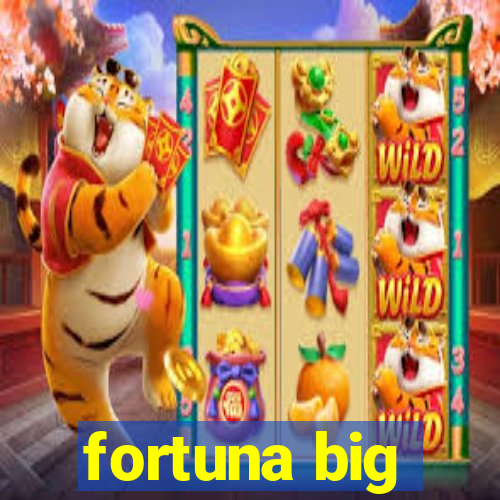 fortuna big