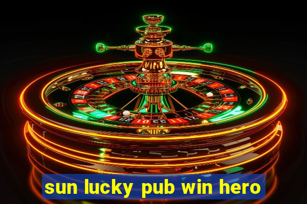 sun lucky pub win hero