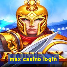 max casino login