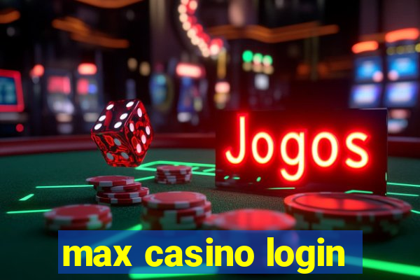 max casino login