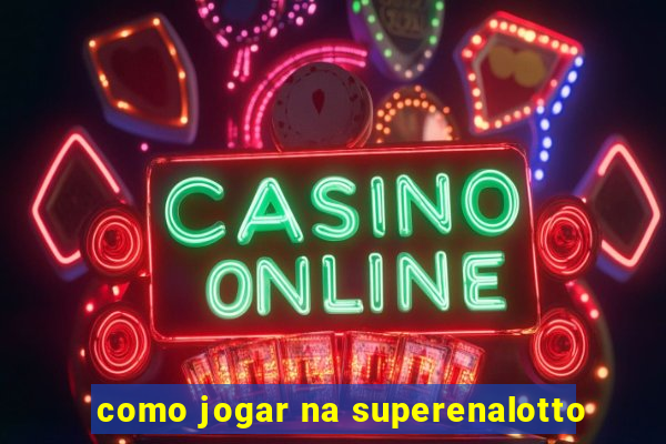 como jogar na superenalotto