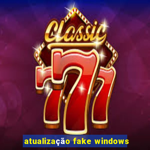 atualização fake windows