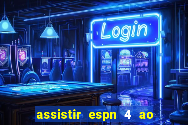 assistir espn 4 ao vivo gratis