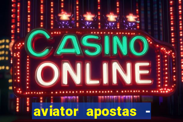 aviator apostas - jogo online